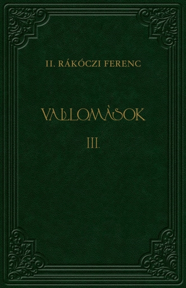 II. Rákóczi Ferenc : Vallomások III.
